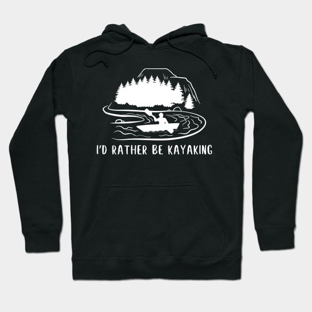 Funny kayaking, kayak life, kayaker design - rather be kayaking Hoodie by colorbyte